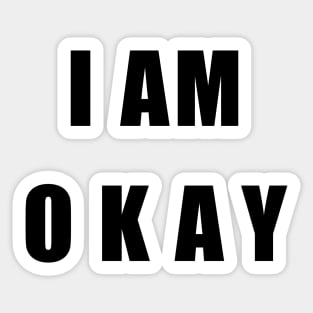 I AM OKAY Sticker